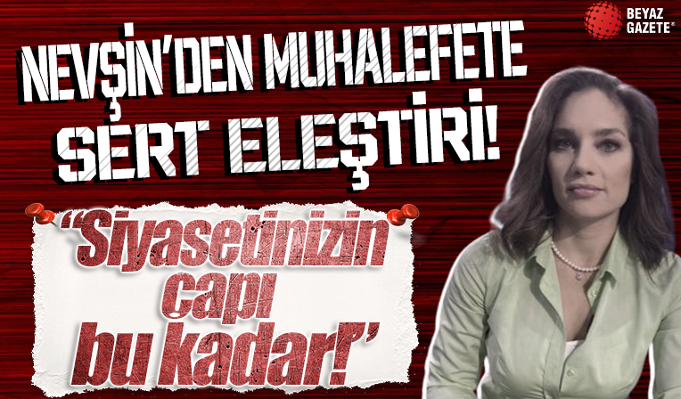Gazeteci Nevşin Mengü'den muhalefete sert eleştiri: Siyasetin çapı bu kadar...
