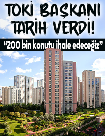 TOKİ Başkanı Bulut tarih verdi: 200 bin konutu ihale edeceğiz