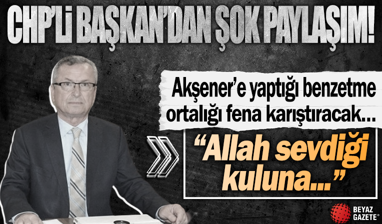 CHP'li belediye başkanından şok paylaşım! Akşener'e yaptığı benzetme ortalığı karıştıracak