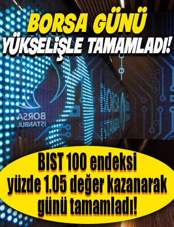 Borsa, günü yükselişle tamamladı...