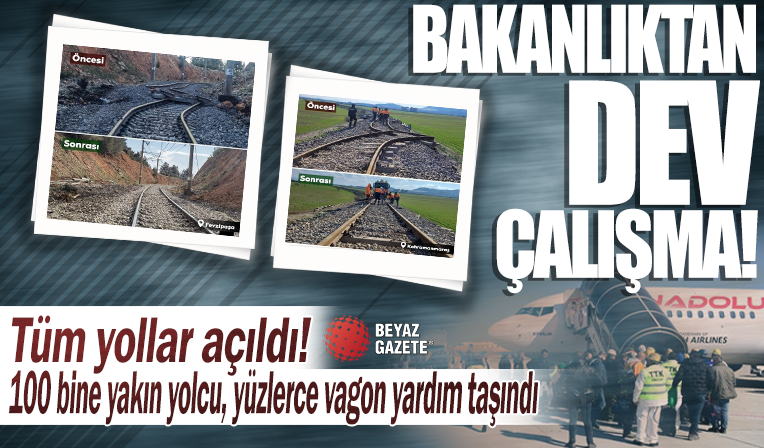 Bakanlıktan dev çalışma: Tüm yollar açıldı! 100 bine yakın yolcu, 965 vagon yardım malzemesi taşındı