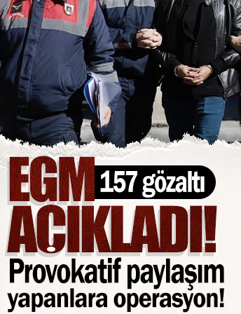 EGM'den provokatif paylaşım yapanlara operasyon: 157 kişi gözaltına alındı