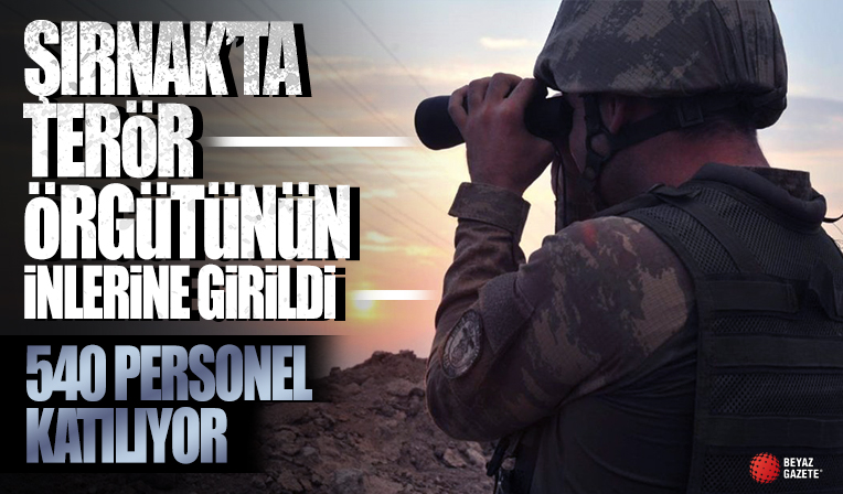 Şırnak'ta 540 personelle terör örgütüne operasyon