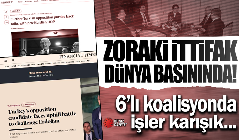 'Son derece zor' Zoraki ittifak dünya basınında! 6’lı koalisyonda işler karışık...