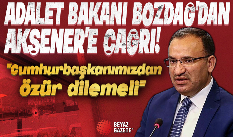 Adalet Bakanı Bozdağ'dan Akşener'e çağrı: Sayın Cumhurbaşkanımızdan özür dilemeli