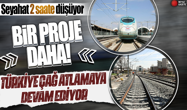 Bir mega projede daha sona gelindi: 12 saatlik seyahat süresi 2 saate düşecek