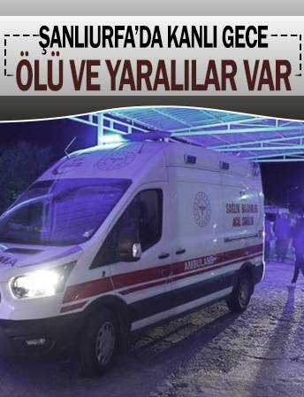Şanlıurfa'da akrabalar arasındaki kavga kanlı bitti: 1 ölü, 5 yaralı