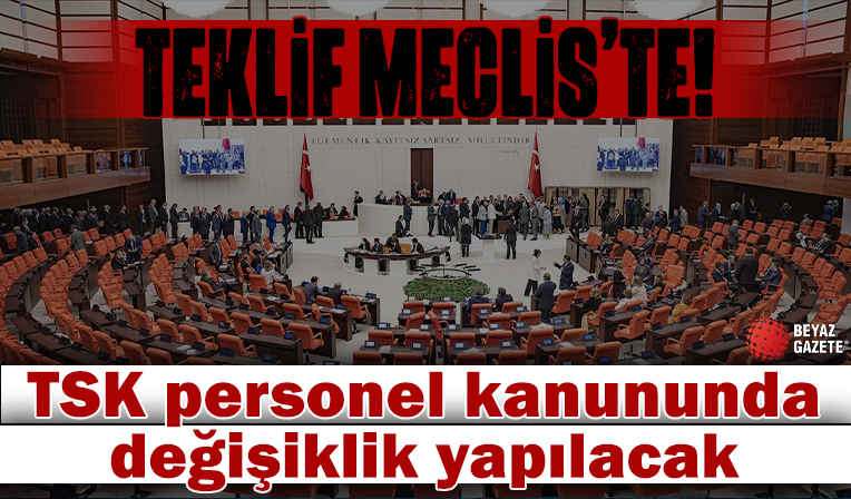 TSK personeline ilişkin kanun teklifi Meclis'te