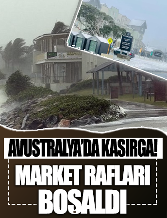 Avustralya’da kasırga alarmı! Market rafları boşaldı
