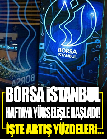 Borsa İstanbul haftaya yükselişle başladı