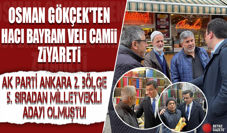 Osman Gökçek, Hacı Bayram Veli Camii ve esnafı ziyaret etti...