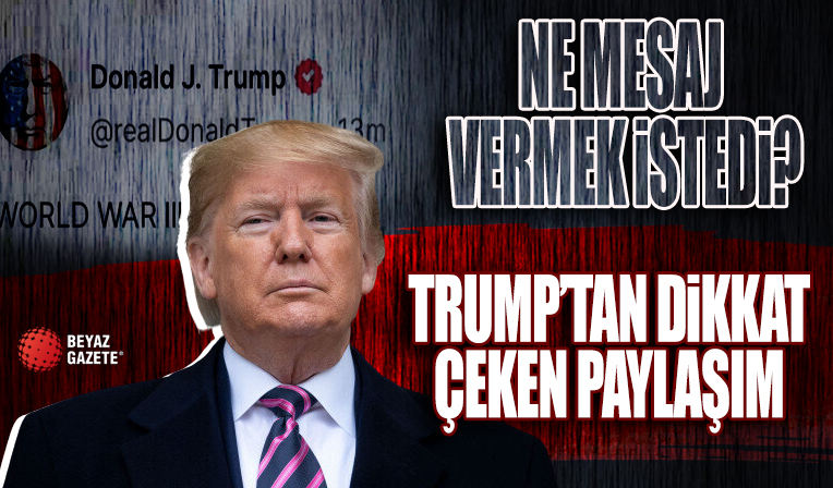Trump'dan '3. Dünya Savaşı' mesajı