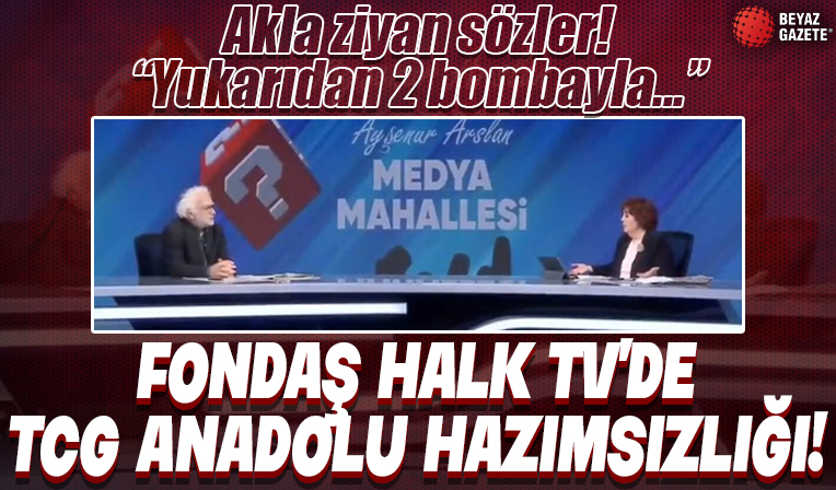 Fondaş Halk Tv'de TCG Anadolu hazımsızlığı! Akla ziyan sözler: Yukarıdan 2 bomba ile...