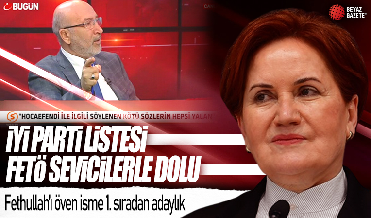 İyi Parti, FETÖ'yü öven İrfan Sönmez'i birinci sıradan vekil adayı yaptı