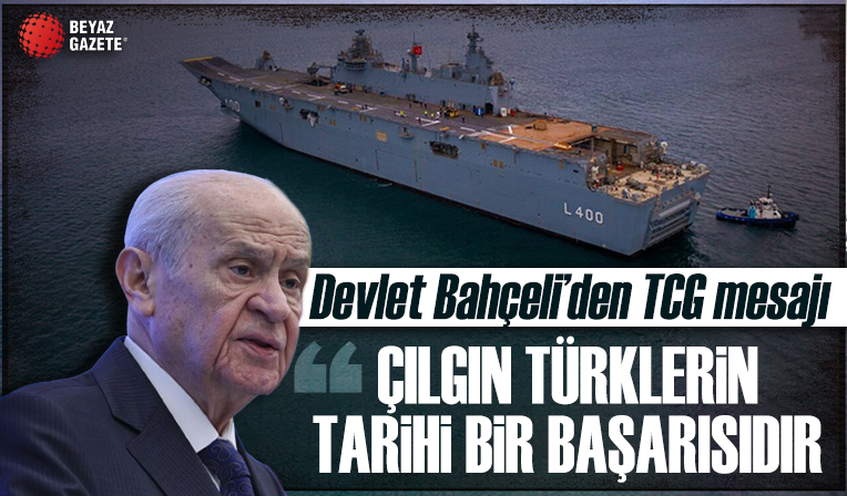 Bahçeli: TCG Anadolu çılgın Türklerin tarihi bir başarısıdır