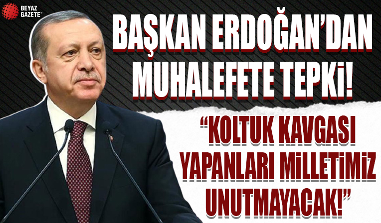 Başkan Erdoğan: Koltuk kavgasına tutuşanları tarih unutmayacak