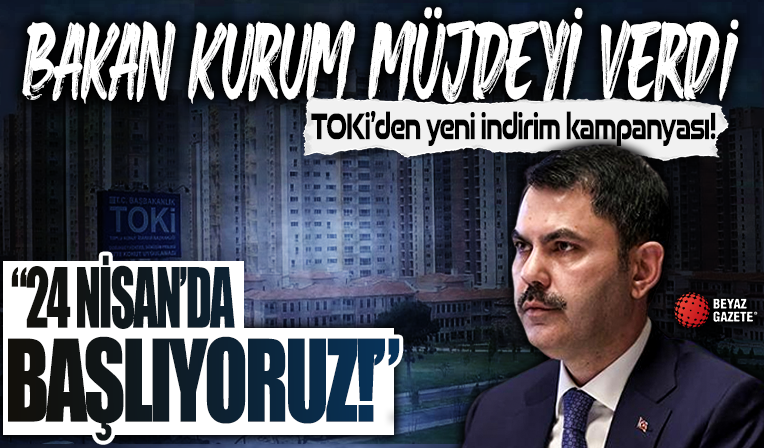 TOKİ'den yeni indirim kampanyası! Bakan Kurum: 24 Nisan'da başlıyoruz