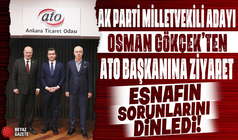AK Parti Ankara milletvekili adayı Osman Gökçek’ten ATO Başkanı Gürsel Baran’a ziyaret