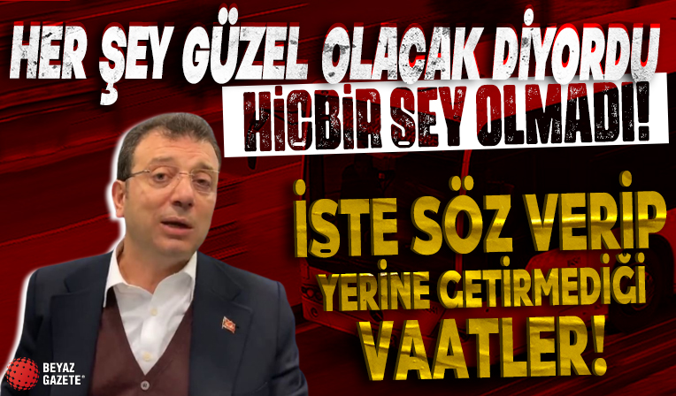 Ekrem İmamoğlu'nun söz verip yerine getirmediği vaatler