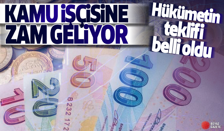 Hükümetin kamu işçisi zam teklifi belli oldu