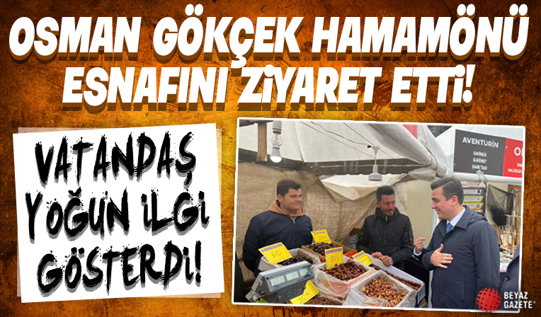Osman Gökçek'ten Hamamönü esnafını ziyaret etti!