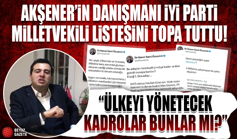 Akşener’in danışmanı İYİ Parti listesini topa tuttu: Ülkeyi bu kadro mu yönetecek?