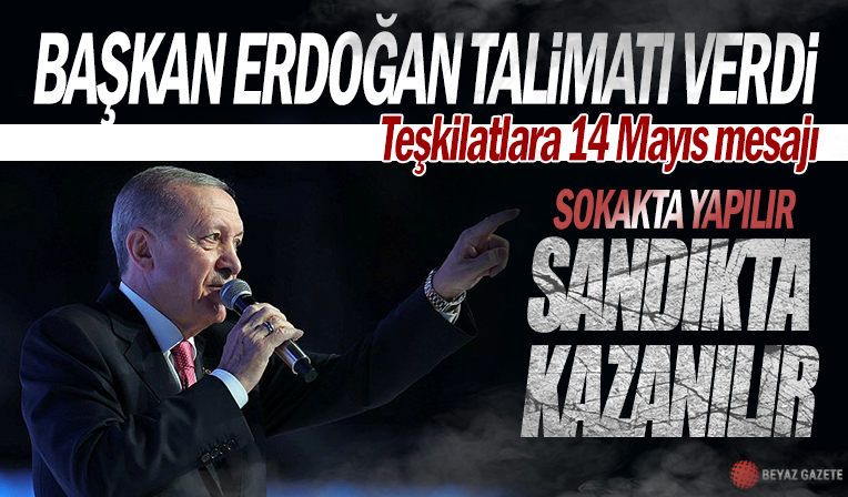 Başkan Erdoğan'dan seçim talimatları: 14 Mayıs çok önemli, bunu unutmayın