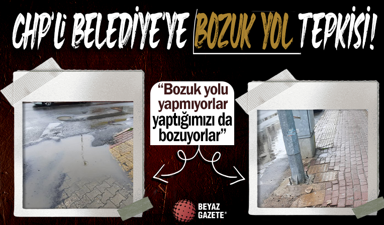 CHP’li belediyeye bozuk yol tepkisi