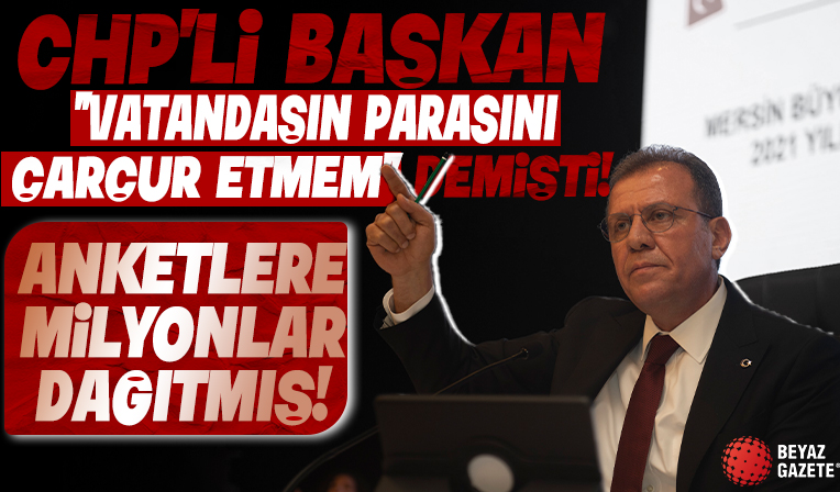 'Vatandaşın parasını çarçur etmem' demişti! CHP’li başkan anketlere milyonlar dağıtmış...