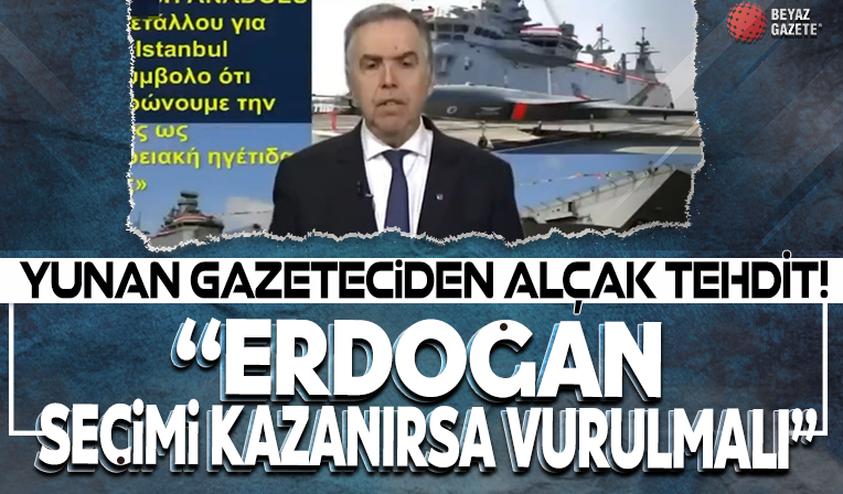 Yunan gazeteciden alçak tehdit: Erdoğan seçimi kazanırsa vurulmalı!