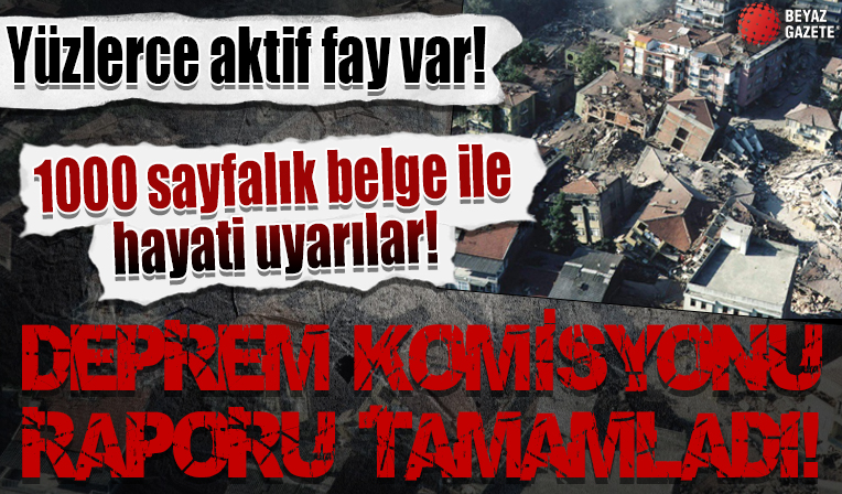 Deprem Araştırma Komisyonu taslak raporunu tamamladı: 1000 sayfalık belge ile hayati uyarılar