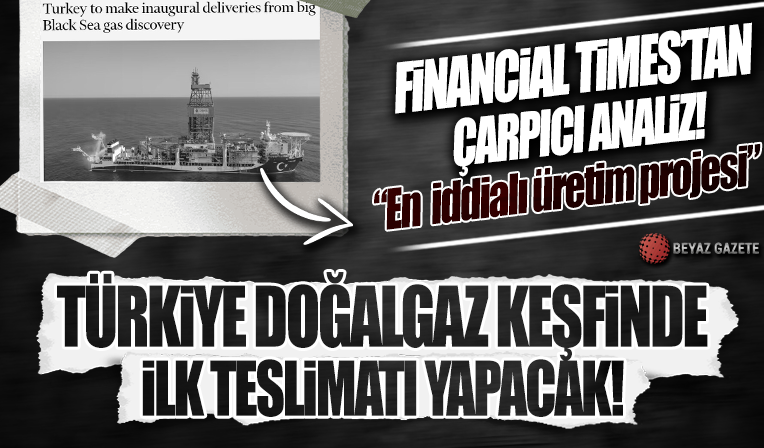 Financial Times: Türkiye, Karadeniz'de büyük doğalgaz keşfinde ilk teslimatı yapacak