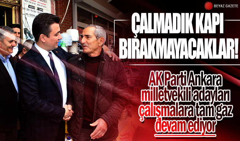 AK Parti Milletvekilleri adayları çalmadık kapı bırakmamakta kararlı!