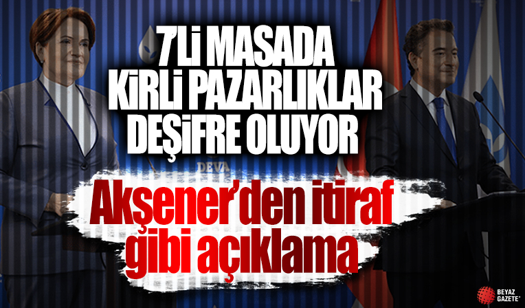 7'li koalisyonda trajikomik pazarlık! Akşener'den itiraf gibi açıklama