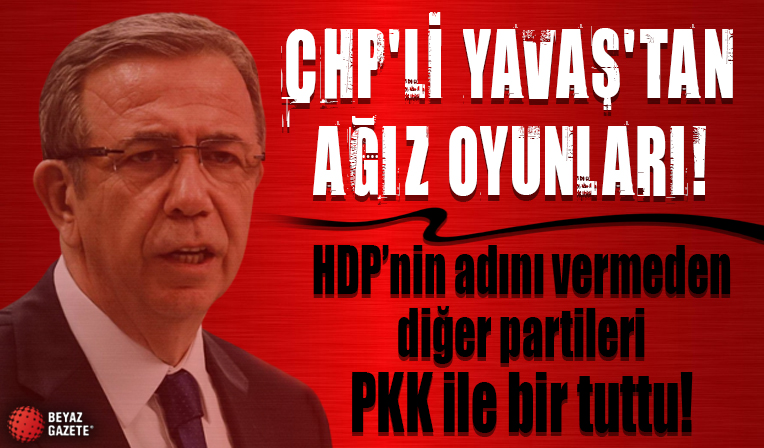 CHP'li Mansur Yavaş HDP'nin adını vermeden diğer partileri PKK ile bir tuttu
