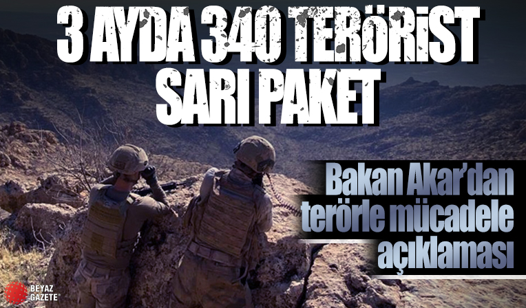 Bakan Akar: 3 ayda 340 terörist etkisiz hale getirildi