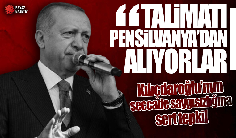 Başkan Erdoğan'dan Kılıçdaroğlu'nun seccade saygısızlığına tepki: Talimatı Pensilvanya'dan alıyorlar