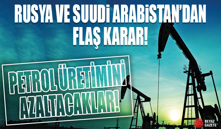 Rusya ve Suudi Arabistan'dan petrol üretimini azaltma kararı