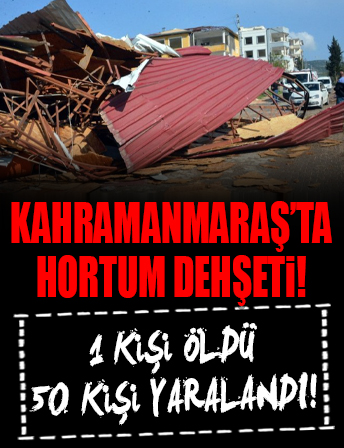 Kahramanmaraş Pazarcık'ta hortum dehşeti: 1 kişi öldü, 50 kişi yaralandı