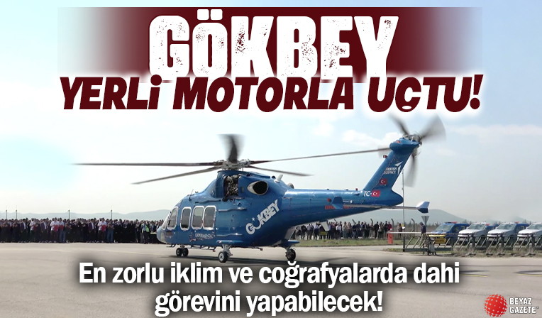 Yerli ve milli ilk helikopter motoru TS1400, test uçuşunda ilk özgün helikopter olan GÖKBEY’i uçurdu