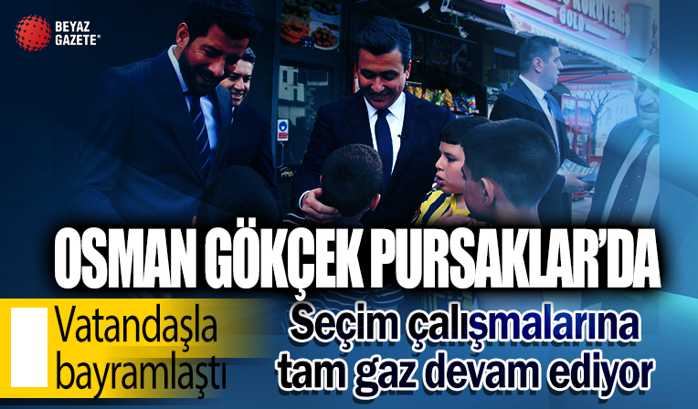 Osman Gökçek Pursaklar'ı ziyaret etti