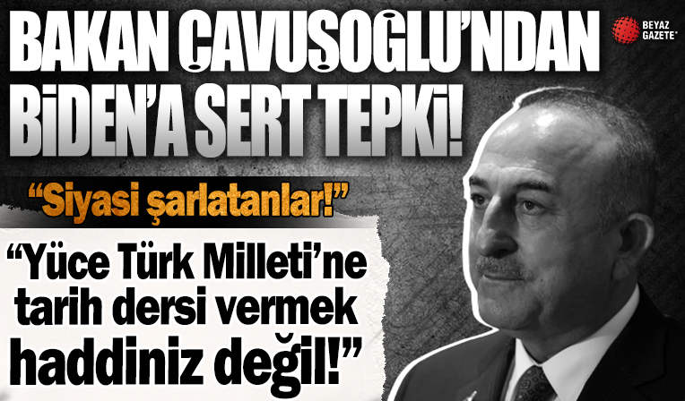 Biden'ın 1915 Olaylarına ilişkin açıklamalarına Çavuşoğlu'ndan çok sert tepki: Türk milletine ders vermek kimsenin haddi değil