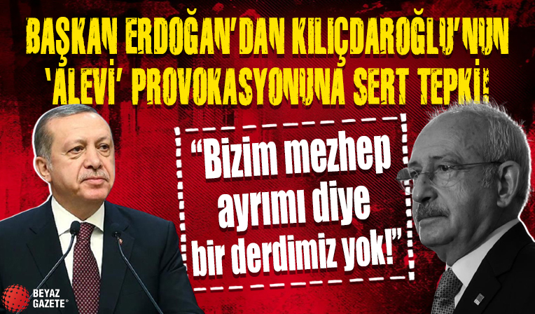 Cumhurbaşkanı Erdoğan'dan Kılıçdaroğlu'nun 'Alevi' provokasyonuna sert tepki: Bizim mezhep ayrımı diye bir derdimiz yok tek dinimiz var İslam