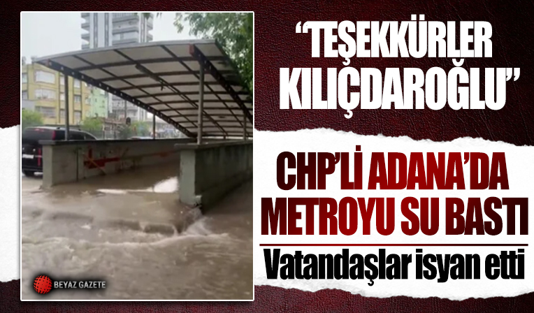 Adana’da su basan metroya vatandaş isyanı: Teşekkürler Kılıçdaroğlu