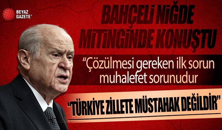 Devlet Bahçeli Niğde'de: Çözülmesi gereken ilk sorun muhalefet sorunudur
