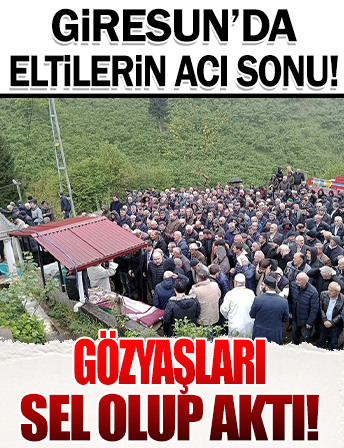 Giresun'da eltilerin acı sonu: Gözyaşları sel olup aktı!