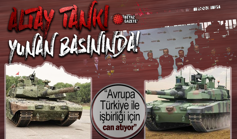 Altay Yunanistan basınında! Yunan uzmandan dikkat çeken yorum: Avrupa Türkiye ile iş birliği yapmak için can atıyor