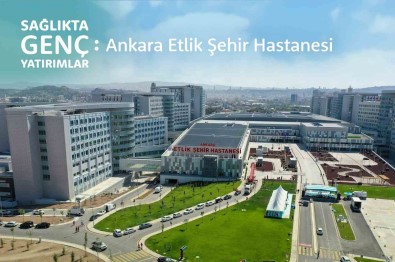 Ankara Etlik Sehir Hastanesi'nde 2 Milyondan Fazla Vatandas Muayene Oldu