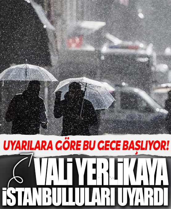 İstanbullulara Vali Yerlikaya'dan flaş uyarı! Bu gece başlıyor