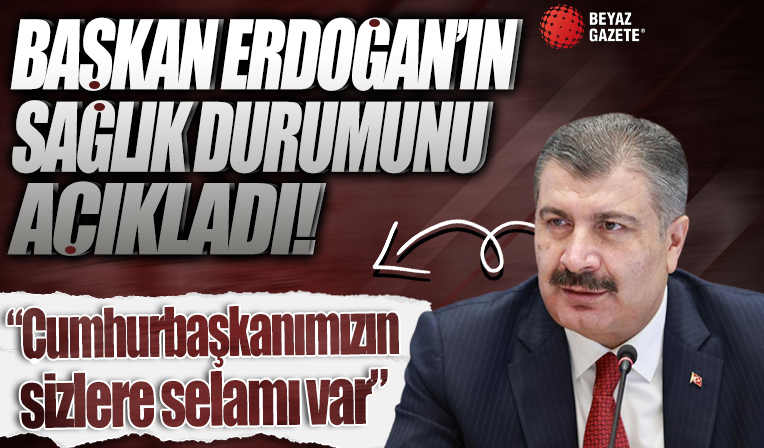 Bakan Koca açıkladı: Başkan Erdoğan'ın sağlık durumu gayet iyi